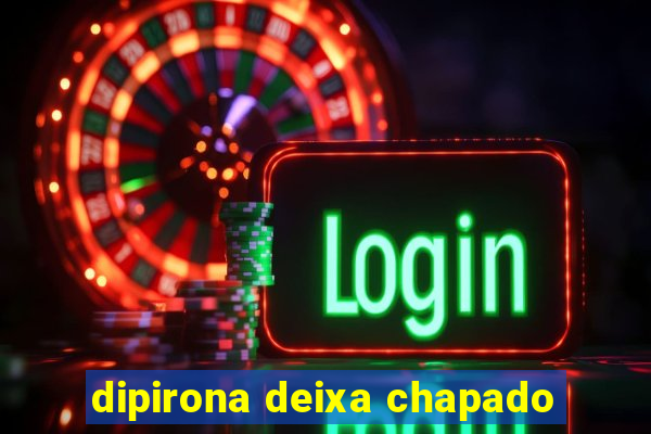 dipirona deixa chapado